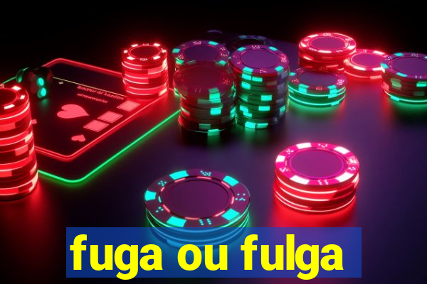 fuga ou fulga